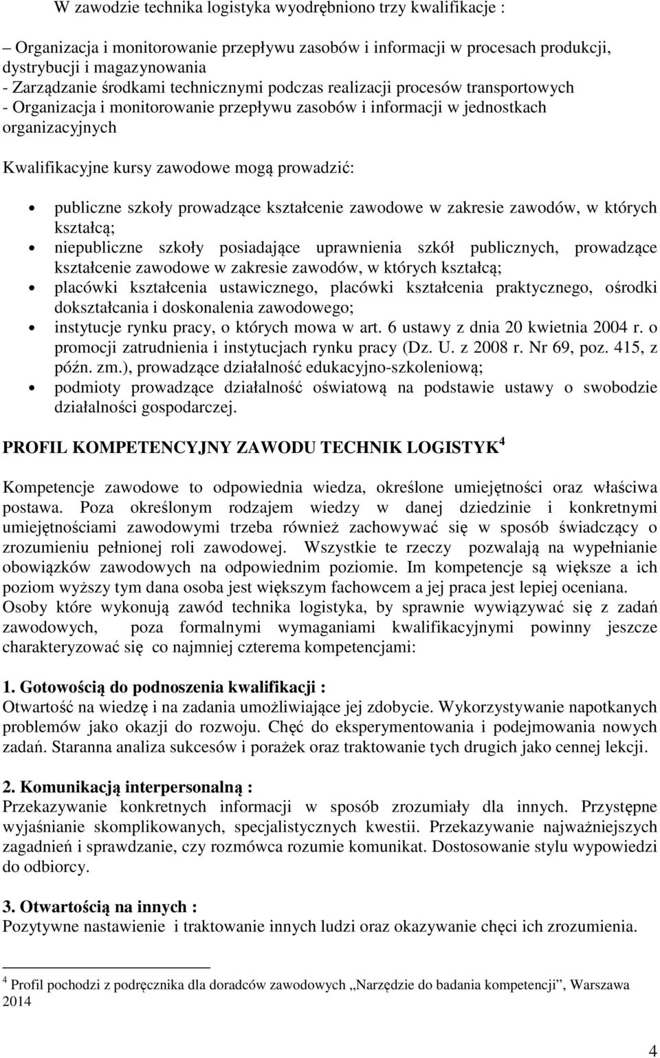 publiczne szkoły prowadzące kształcenie zawodowe w zakresie zawodów, w których kształcą; niepubliczne szkoły posiadające uprawnienia szkół publicznych, prowadzące kształcenie zawodowe w zakresie