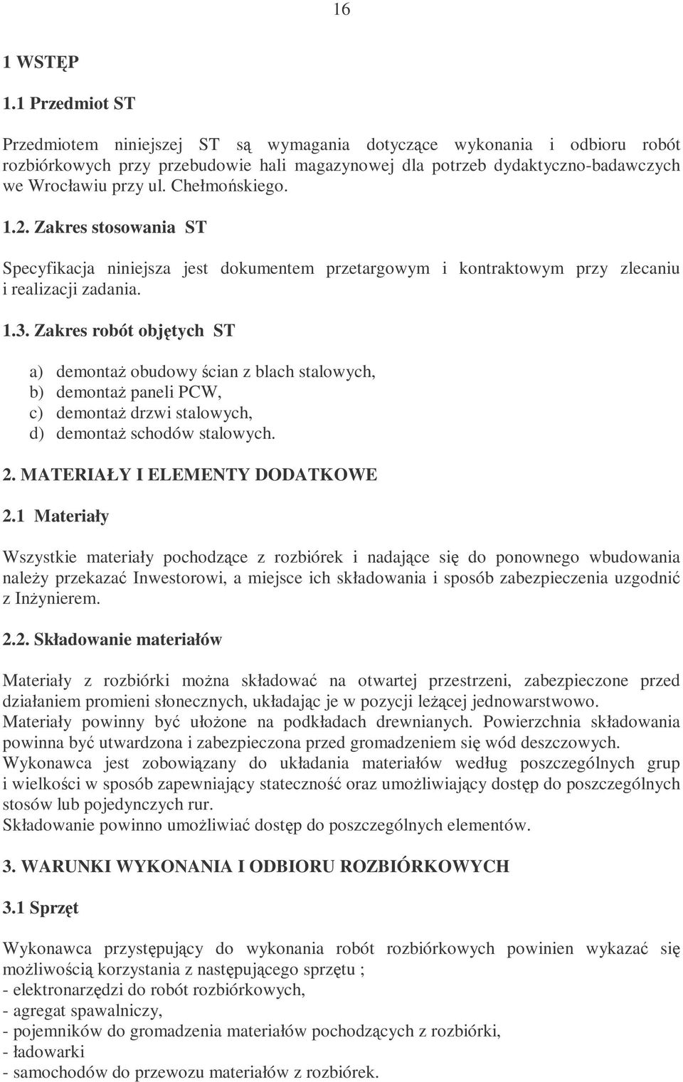 Chełmoskiego. 1.2. Zakres stosowania ST Specyfikacja niniejsza jest dokumentem przetargowym i kontraktowym przy zlecaniu i realizacji zadania. 1.3.