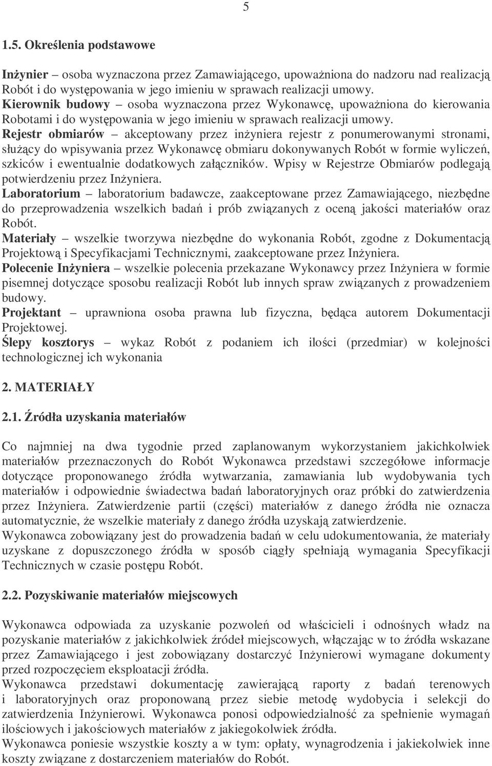 Rejestr obmiarów akceptowany przez inyniera rejestr z ponumerowanymi stronami, słucy do wpisywania przez Wykonawc obmiaru dokonywanych Robót w formie wylicze, szkiców i ewentualnie dodatkowych