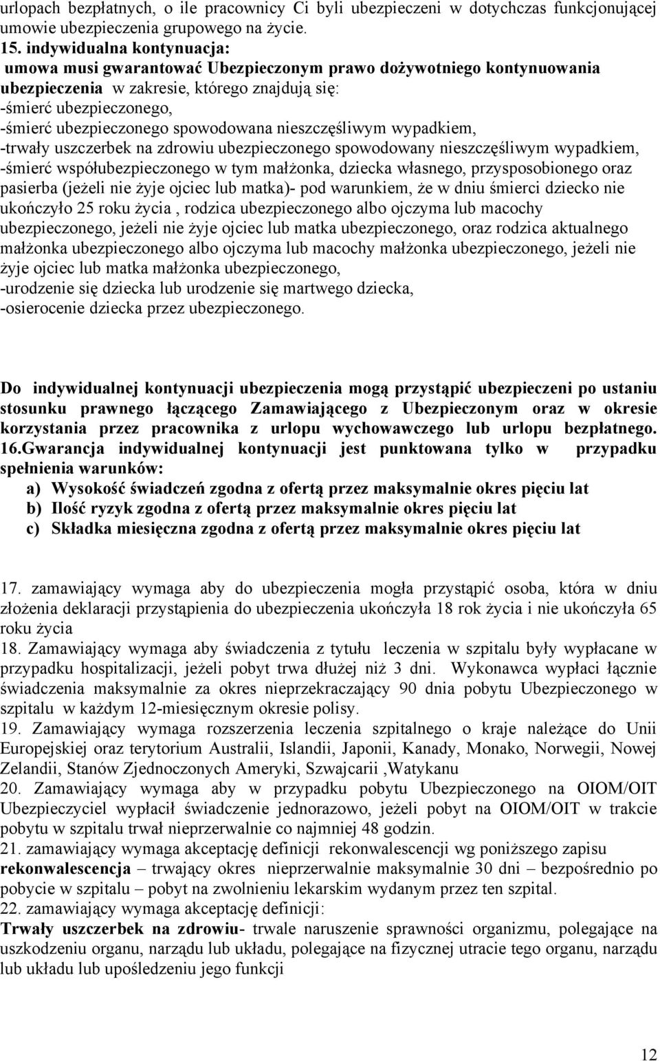 spowodowana nieszczęśliwym wypadkiem, -trwały uszczerbek na zdrowiu ubezpieczonego spowodowany nieszczęśliwym wypadkiem, -śmierć współubezpieczonego w tym małżonka, dziecka własnego, przysposobionego