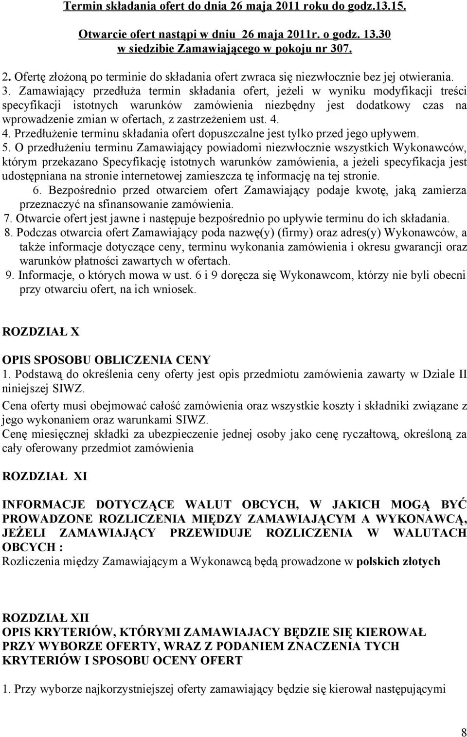 zastrzeżeniem ust. 4. 4. Przedłużenie terminu składania ofert dopuszczalne jest tylko przed jego upływem. 5.