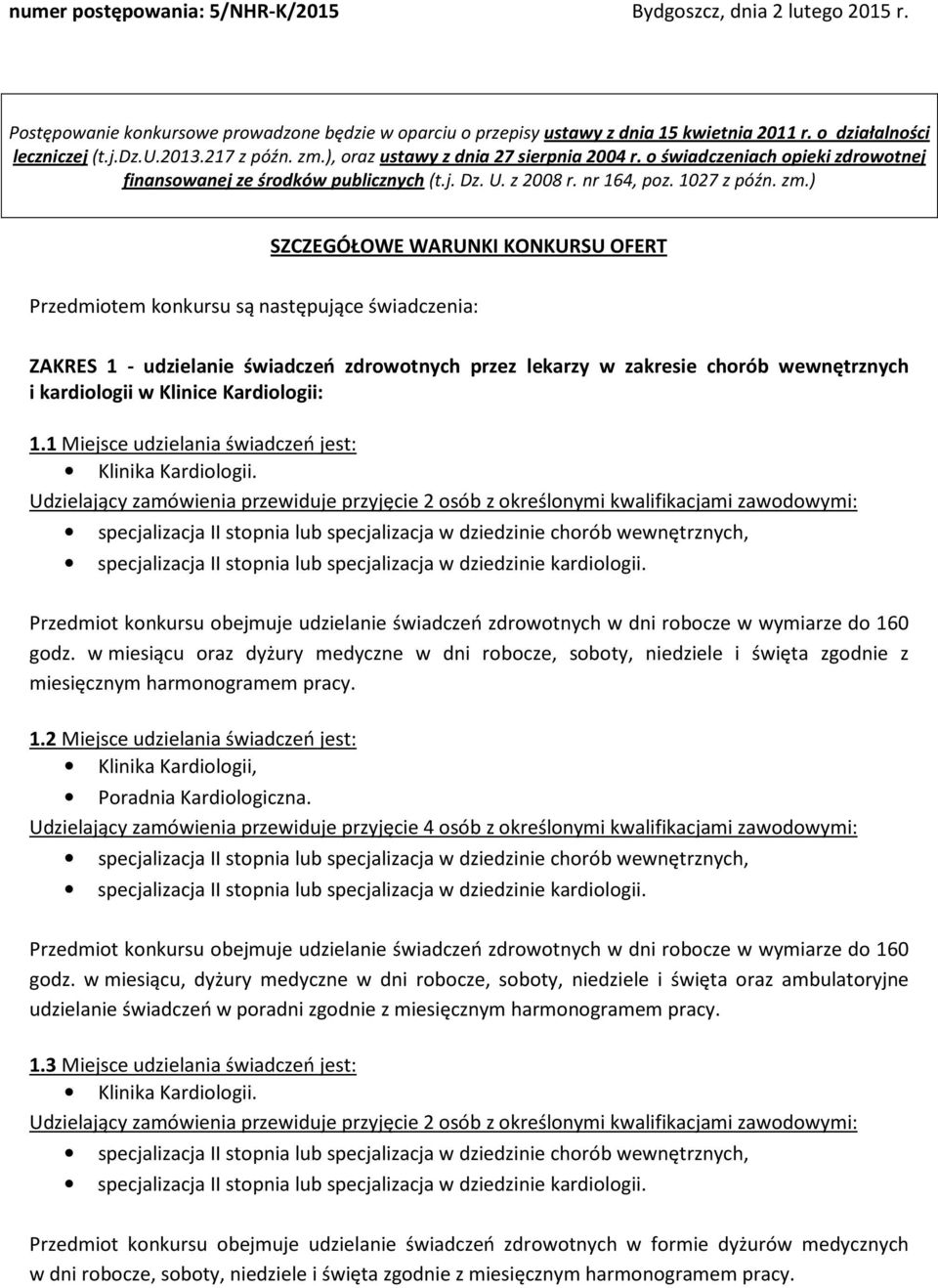 ), oraz ustawy z dnia 27 sierpnia 2004 r. o świadczeniach opieki zdrowotnej finansowanej ze środków publicznych (t.j. Dz. U. z 2008 r. nr 164, poz. 1027 z późn. zm.