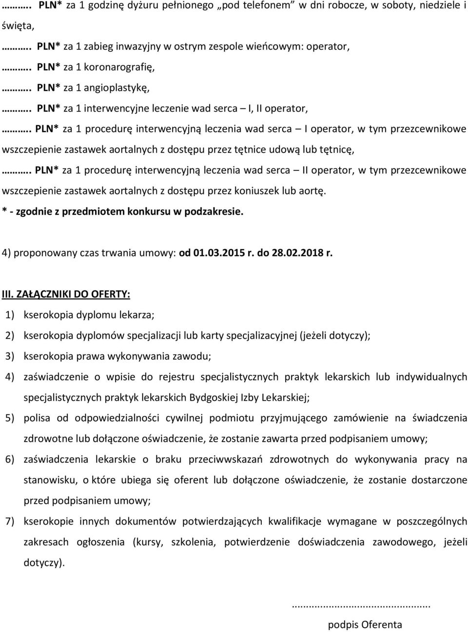 . PLN* za 1 procedurę interwencyjną leczenia wad serca I operator, w tym przezcewnikowe wszczepienie zastawek aortalnych z dostępu przez tętnice udową lub tętnicę,.