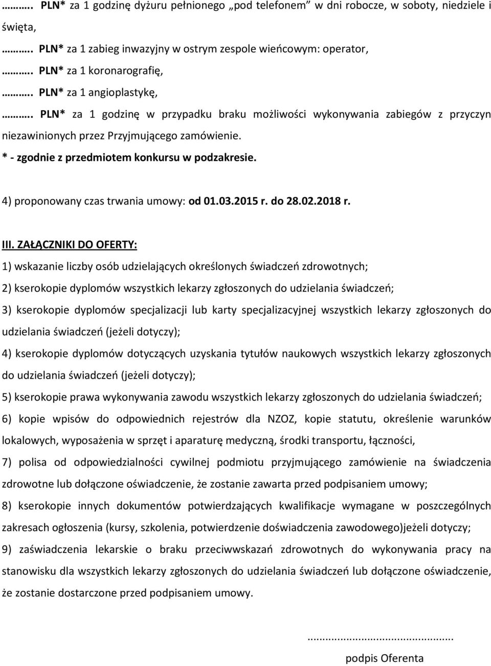 * - zgodnie z przedmiotem konkursu w podzakresie. 4) proponowany czas trwania umowy: od 01.03.2015 r. do 28.02.2018 r. III.