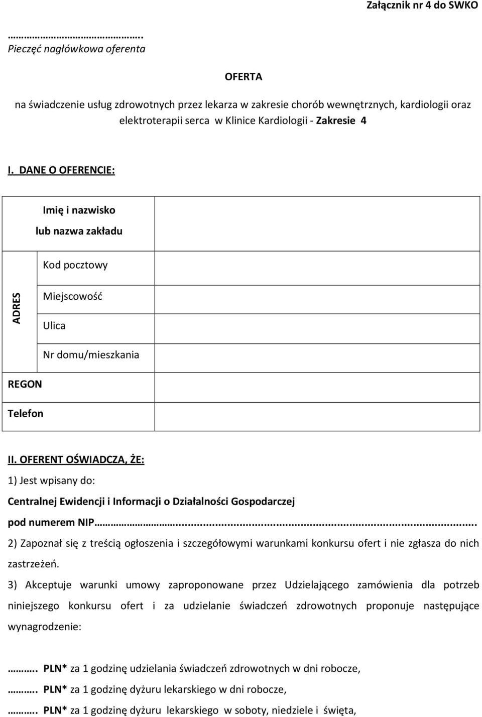 DANE O OFERENCIE: Imię i nazwisko lub nazwa zakładu Kod pocztowy ADRES Miejscowość Ulica Nr domu/mieszkania REGON Telefon II.