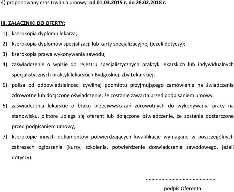 wpisie do rejestru specjalistycznych praktyk lekarskich lub indywidualnych specjalistycznych praktyk lekarskich Bydgoskiej Izby Lekarskiej; 5) polisa od odpowiedzialności cywilnej podmiotu