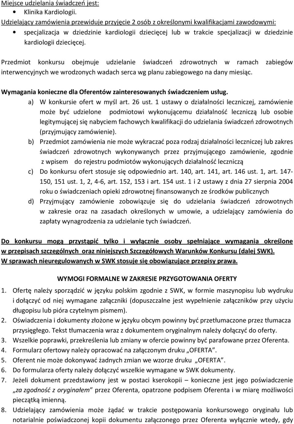 dziecięcej. Przedmiot konkursu obejmuje udzielanie świadczeń zdrowotnych w ramach zabiegów interwencyjnych we wrodzonych wadach serca wg planu zabiegowego na dany miesiąc.