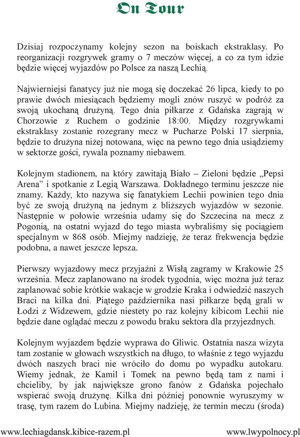 Tego dnia piłkarze z Gdańska zagrają w Chorzowie z Ruchem o godzinie 18:00.