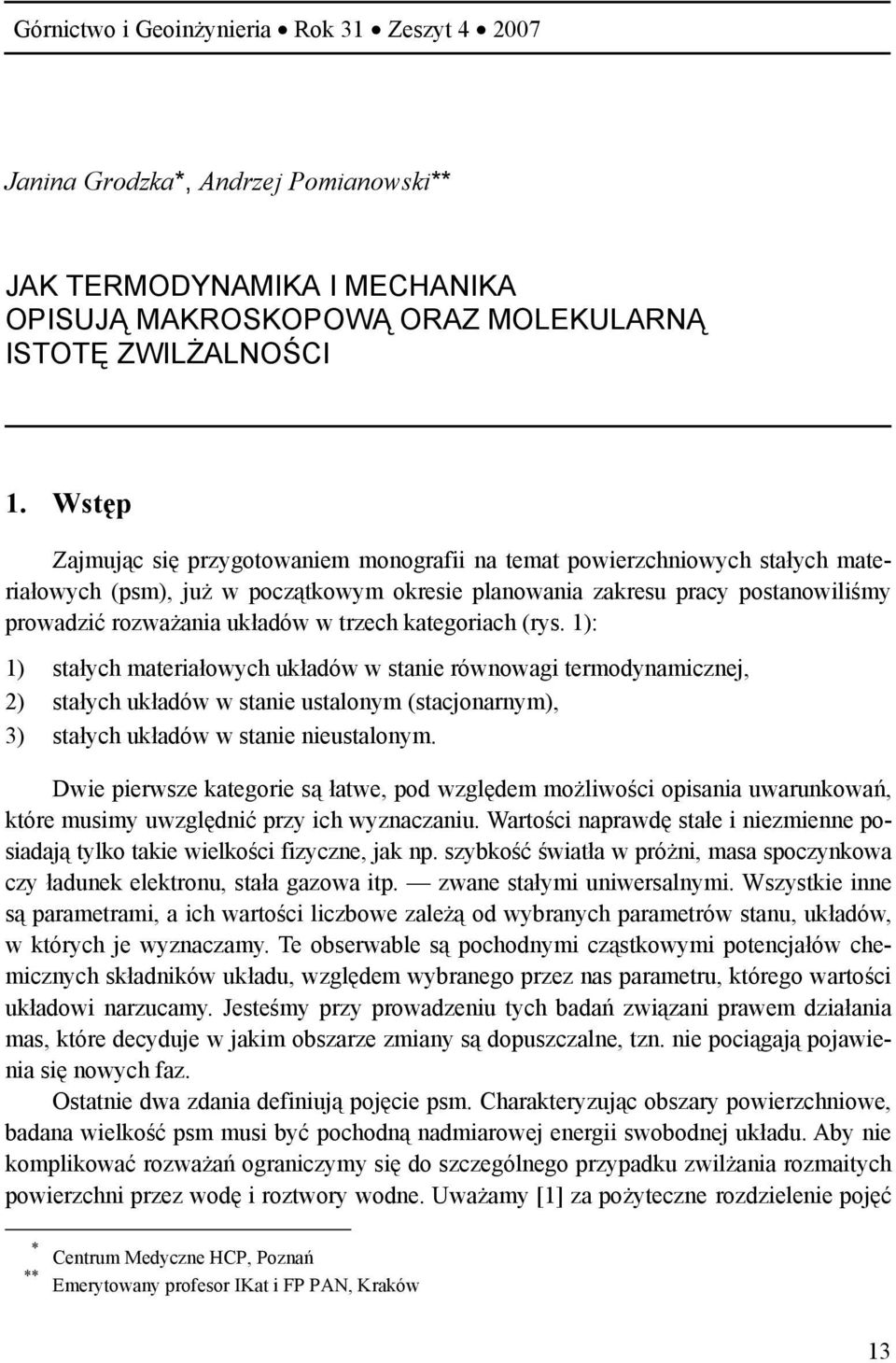 trzech kategoriach (rys. 1): 1) stałych materiałowych układów w stanie równowagi termodynamicznej, 2) stałych układów w stanie ustalonym (stacjonarnym), 3) stałych układów w stanie nieustalonym.