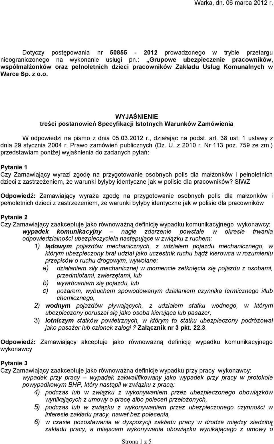 03.2012 r., działając na podst. art. 38 ust. 1 ustawy z dnia 29 stycznia 2004 r. Prawo zamówień publicznych (Dz. U. z 2010 r. Nr 113 poz. 759 ze zm.