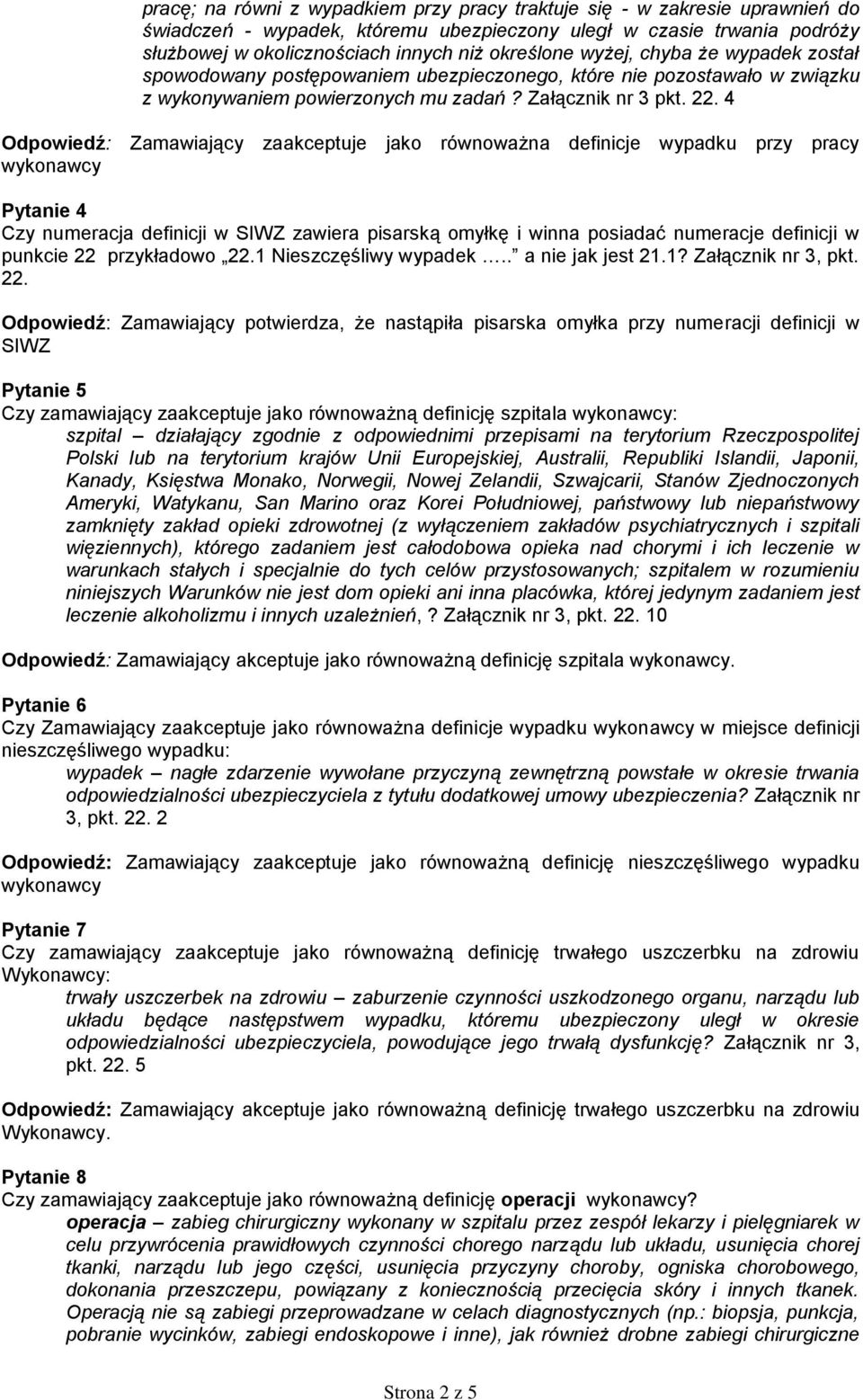 4 Odpowiedź: Zamawiający zaakceptuje jako równoważna definicje wypadku przy pracy Pytanie 4 Czy numeracja definicji w SIWZ zawiera pisarską omyłkę i winna posiadać numeracje definicji w punkcie 22