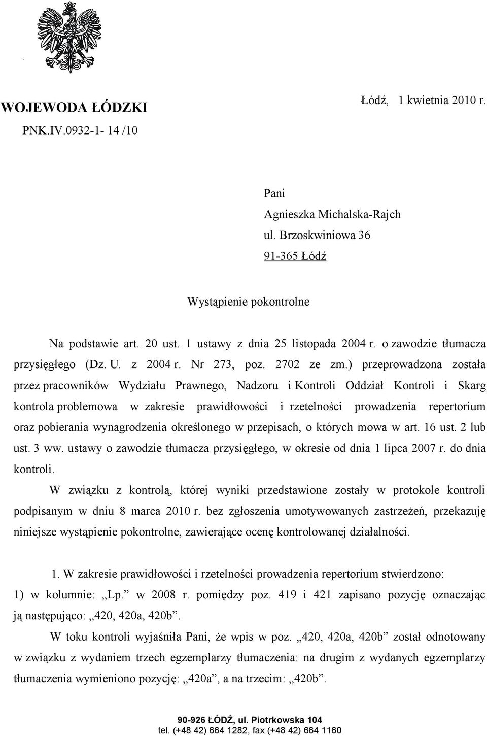 ) przeprowadzona została przez pracowników Wydziału Prawnego, Nadzoru i Kontroli Oddział Kontroli i Skarg kontrola problemowa w zakresie prawidłowości i rzetelności prowadzenia repertorium oraz