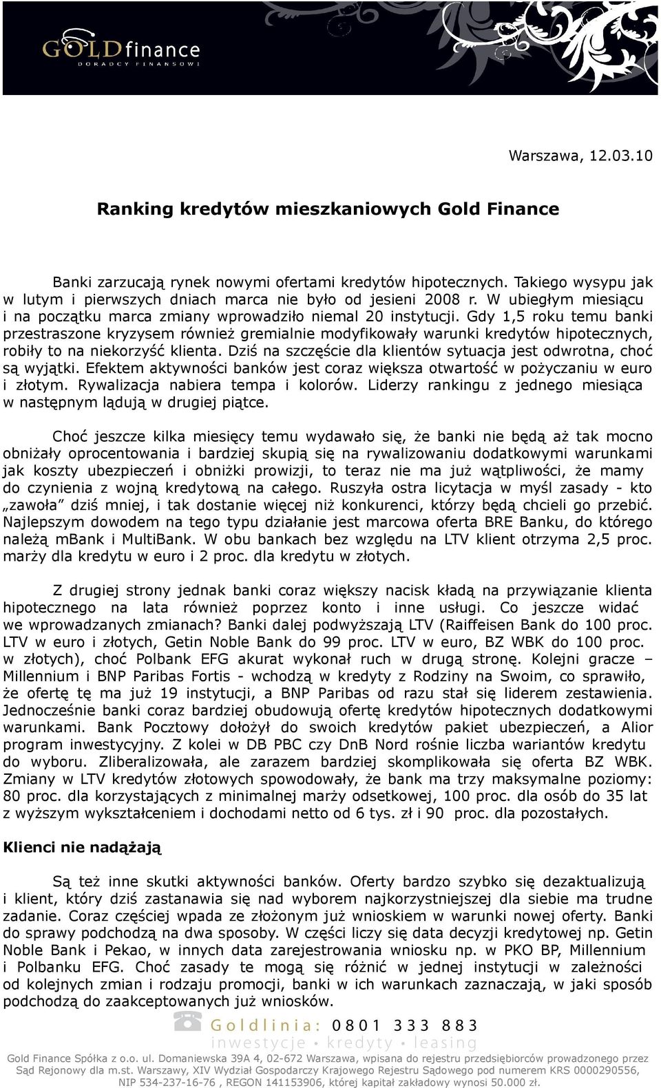 Gdy 1,5 roku temu banki przestraszone kryzysem również gremialnie modyfikowały warunki kredytów hipotecznych, robiły to na niekorzyść klienta.