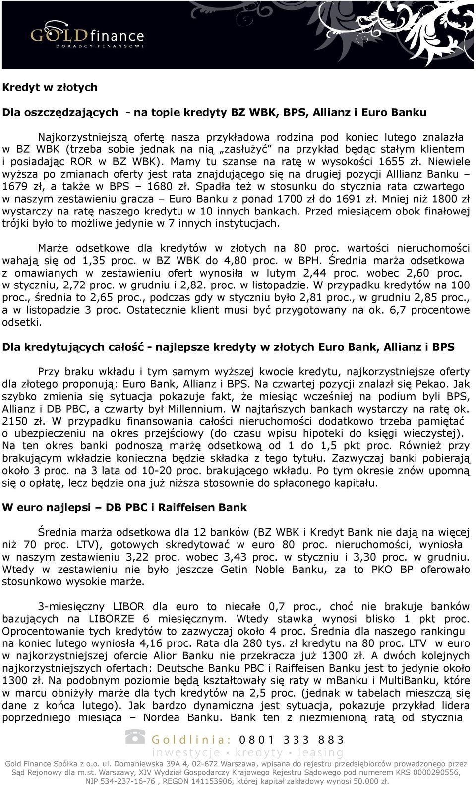 Niewiele wyższa po zmianach oferty jest rata znajdującego się na drugiej pozycji Alllianz Banku 1679 zł, a także w BPS 1680 zł.