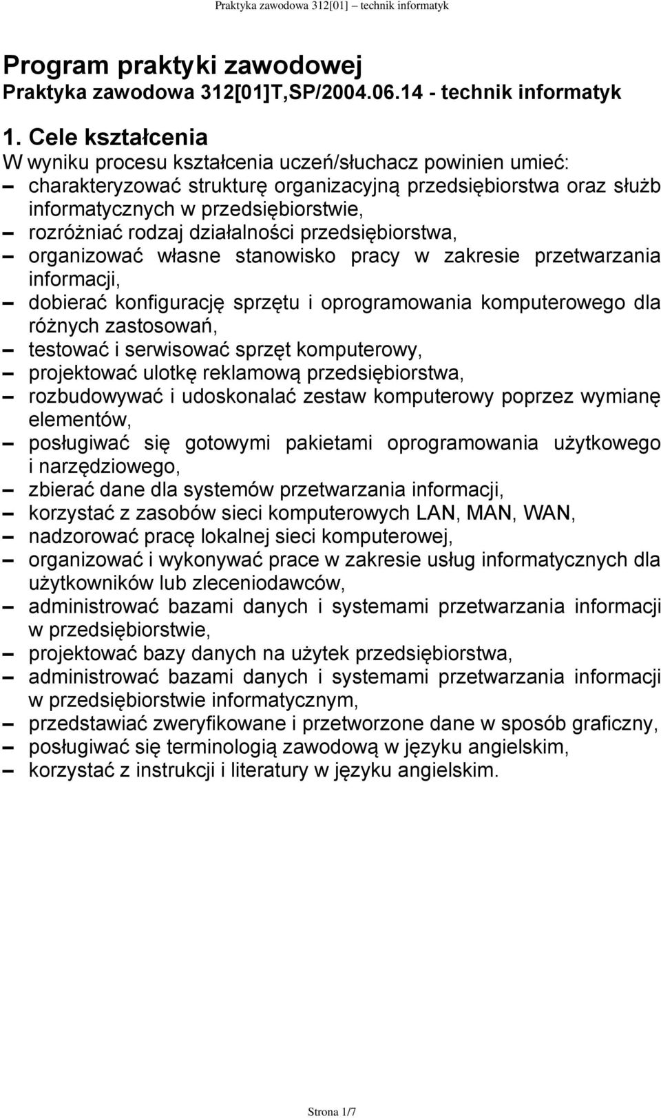 stanowisko pracy w zakresie przetwarzania informacji, dobierać konfigurację sprzętu i oprogramowania komputerowego dla różnych zastosowań, testować i serwisować sprzęt komputerowy, projektować ulotkę