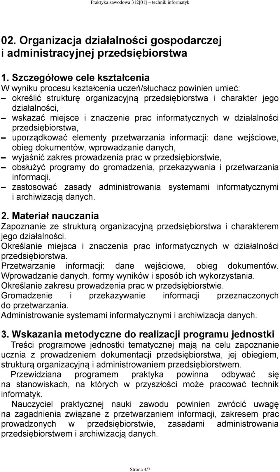 uporządkować elementy przetwarzania informacji: dane wejściowe, obieg dokumentów, wprowadzanie danych, wyjaśnić zakres prowadzenia prac w przedsiębiorstwie, obsłużyć programy do gromadzenia,