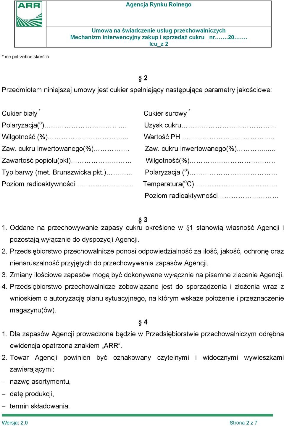 . Temperatura( o C). Poziom radioaktywności 3 1. Oddane na przechowywanie zapasy cukru określone w 1 stanowią własność Agencji i pozostają wyłącznie do dyspozycji Agencji. 2.