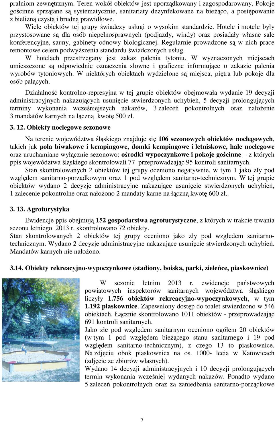 Hotele i motele były przystosowane są dla osób niepełnosprawnych (podjazdy, windy) oraz posiadały własne sale konferencyjne, sauny, gabinety odnowy biologicznej.