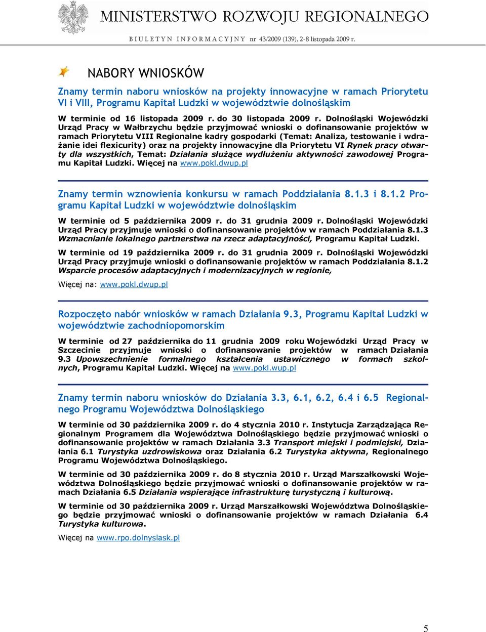 Dolnośląski Wojewódzki Urząd Pracy w Wałbrzychu będzie przyjmować wnioski o dofinansowanie projektów w ramach Priorytetu VIII Regionalne kadry gospodarki (Temat: Analiza, testowanie i wdra- Ŝanie