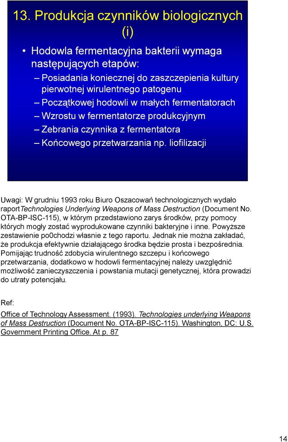 Jednak nie można zakładać, że produkcja efektywnie działającego środka będzie prosta i bezpośrednia.