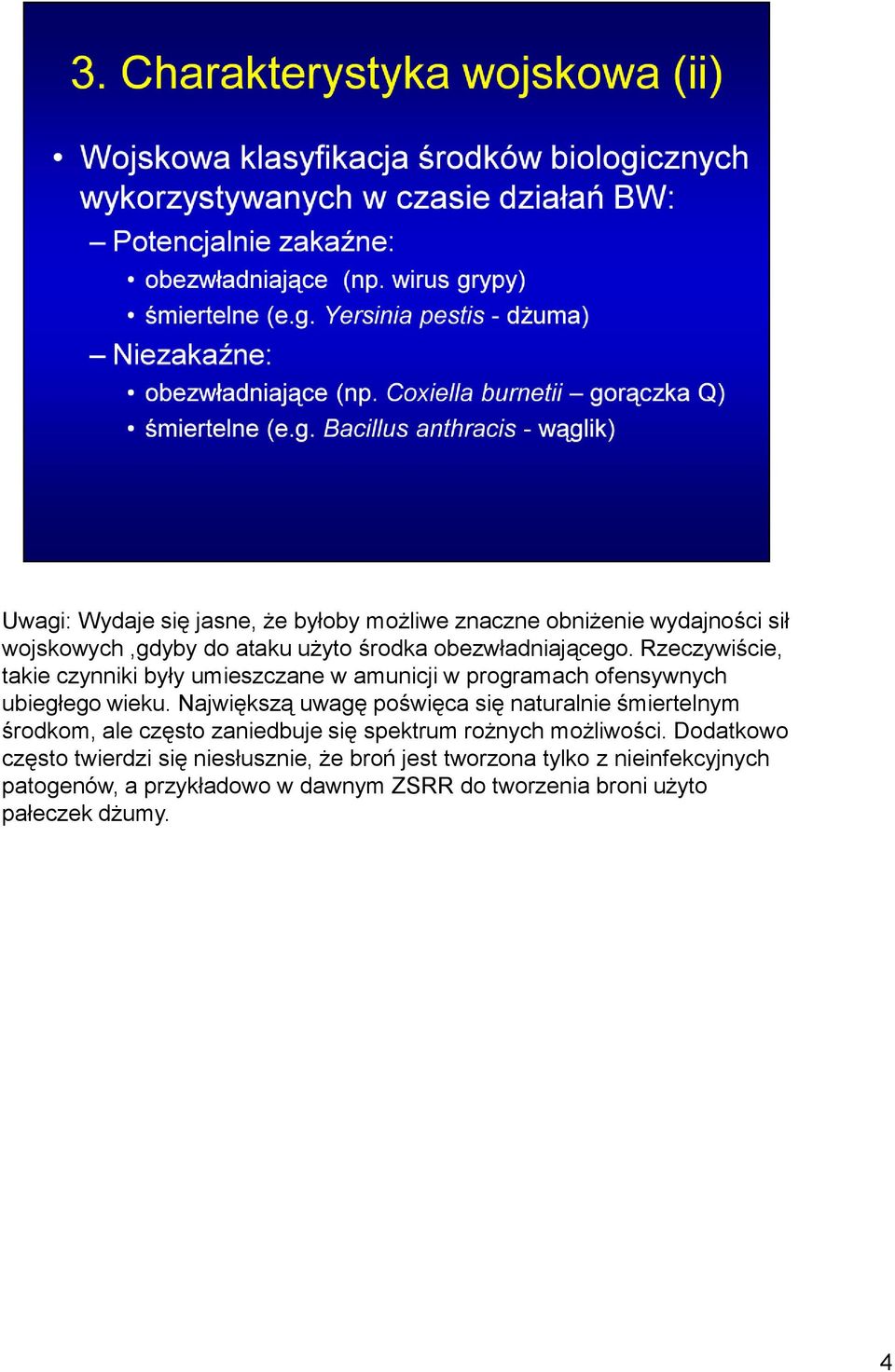 Największą uwagę poświęca się naturalnie śmiertelnym środkom, ale często zaniedbuje się spektrum rożnych możliwości.