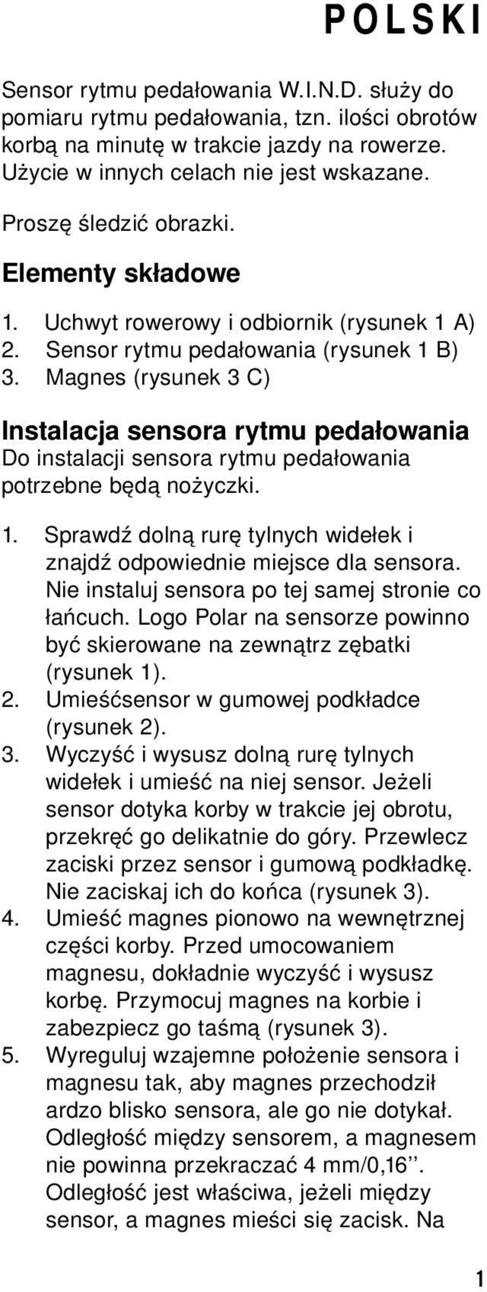 Magnes (rysunek 3 C) Instalacja sensora rytmu pedałowania Do instalacji sensora rytmu pedałowania potrzebne będą nożyczki. 1.