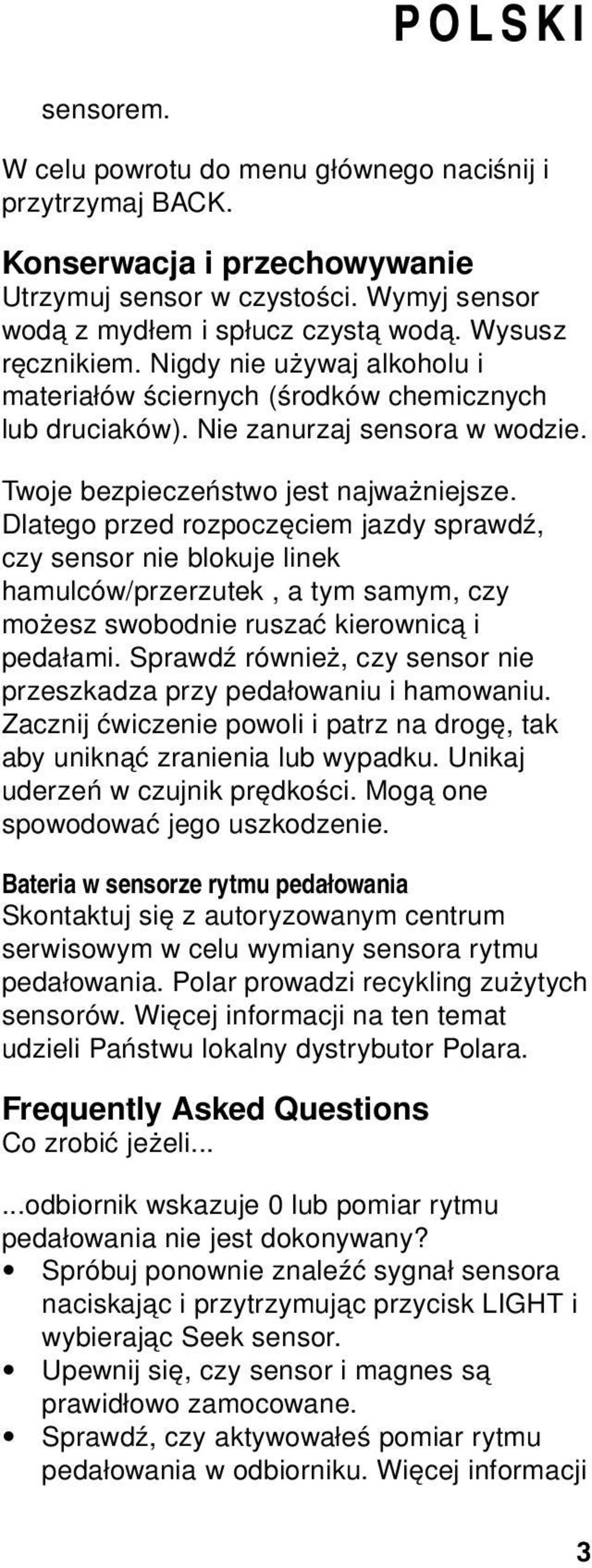 Dlatego przed rozpoczęciem jazdy sprawdź, czy sensor nie blokuje linek hamulców/przerzutek, a tym samym, czy możesz swobodnie ruszać kierownicą i pedałami.