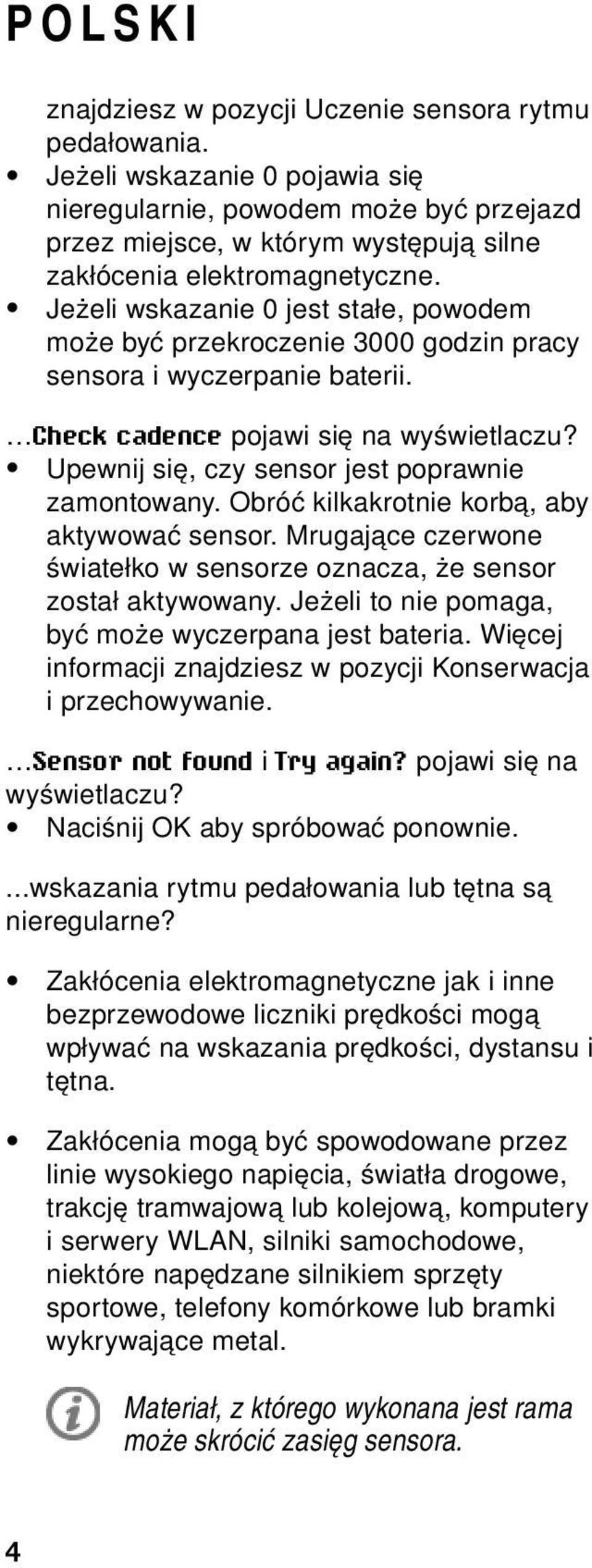 Jeżeli wskazanie 0 jest stałe, powodem może być przekroczenie 3000 godzin pracy sensora i wyczerpanie baterii. Check cadence pojawi się na wyświetlaczu?