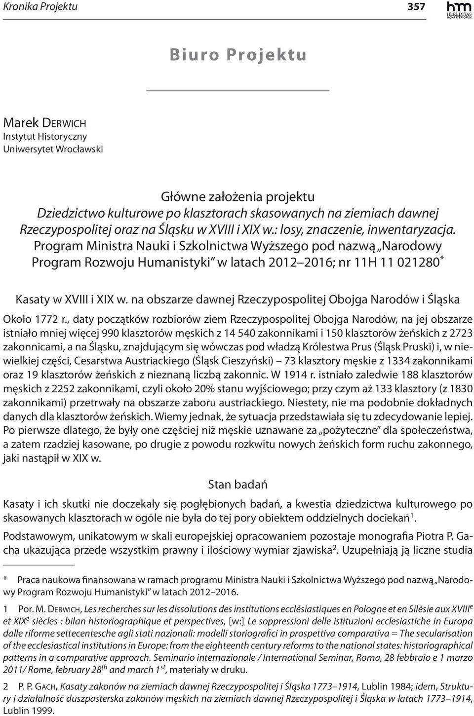 Program Ministra Nauki i Szkolnictwa Wyższego pod nazwą Narodowy Program Rozwoju Humanistyki w latach 2012 2016; nr 11H 11 021280 * Kasaty w XVIII i XIX w.