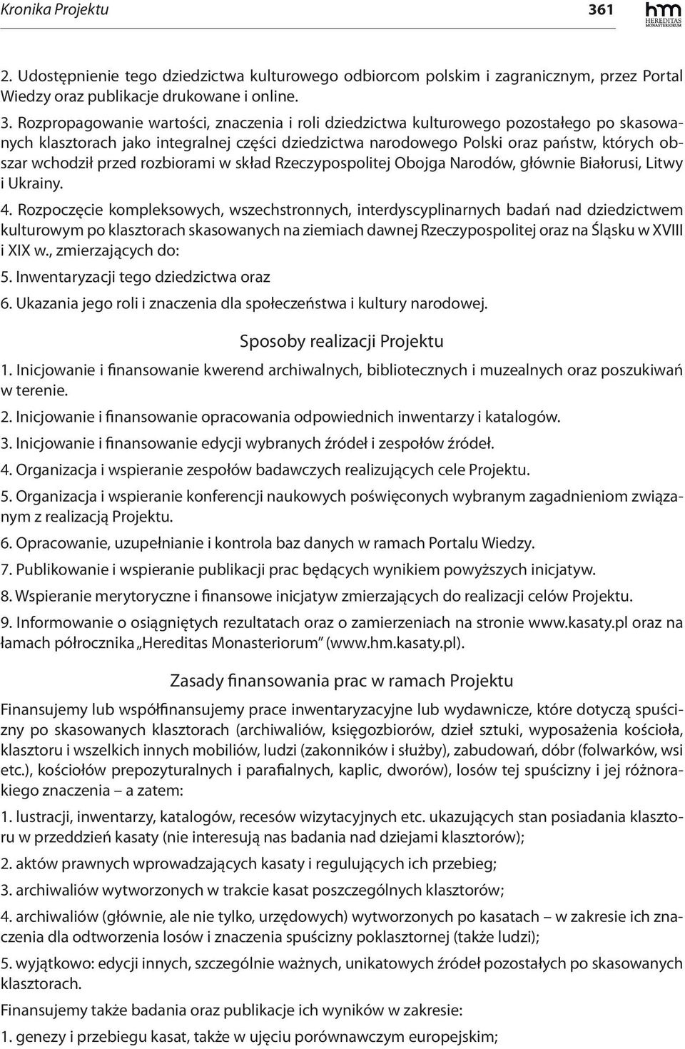 Rozpropagowanie wartości, znaczenia i roli dziedzictwa kulturowego pozostałego po skasowanych klasztorach jako integralnej części dziedzictwa narodowego Polski oraz państw, których obszar wchodził