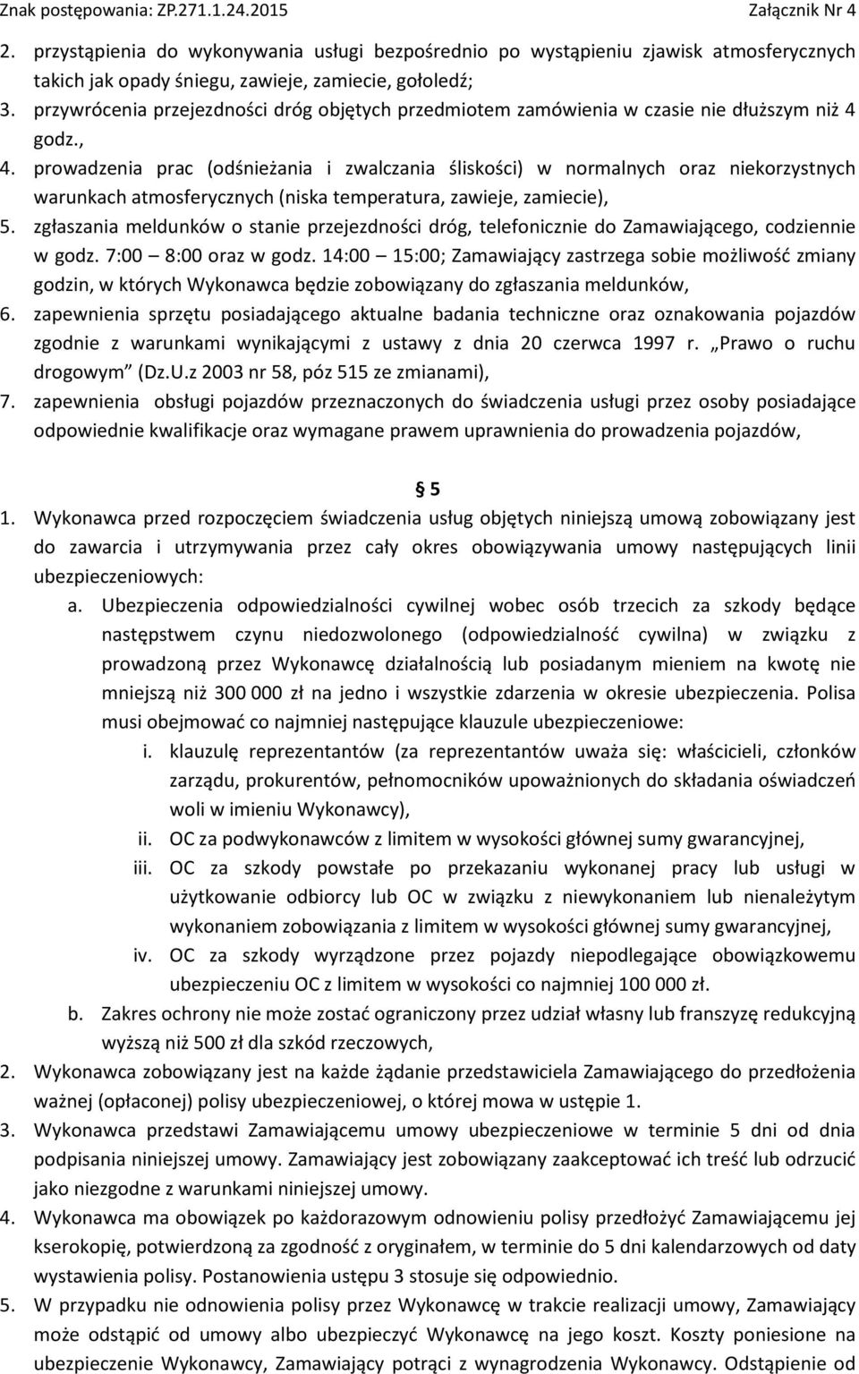 prowadzenia prac (odśnieżania i zwalczania śliskości) w normalnych oraz niekorzystnych warunkach atmosferycznych (niska temperatura, zawieje, zamiecie), 5.