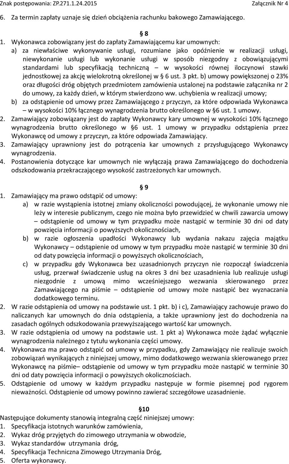 sposób niezgodny z obowiązującymi standardami lub specyfikacją techniczną w wysokości równej iloczynowi stawki jednostkowej za akcję wielokrotną określonej w 6 ust. 3 pkt.