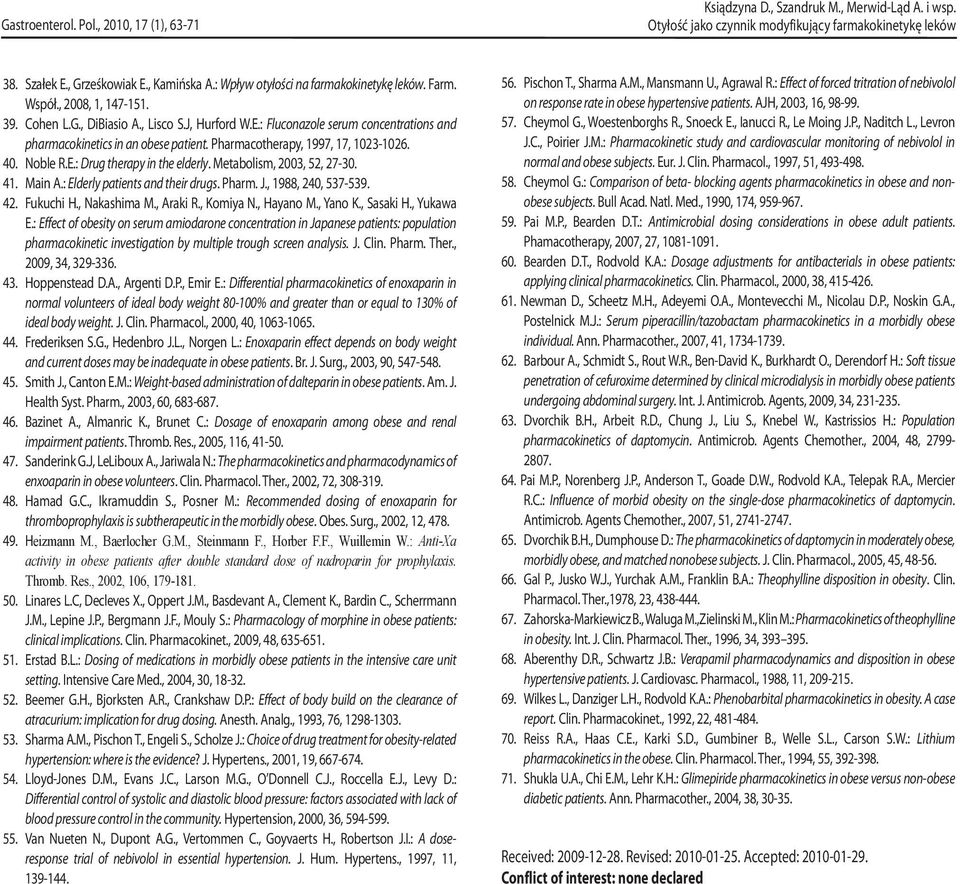 E.: Drug therapy in the elderly. Metabolism, 2003, 52, 27-30. 41. Main A.: Elderly patients and their drugs. Pharm. J., 1988, 240, 537-539. 42. Fukuchi H., Nakashima M., Araki R., Komiya N., Hayano M.