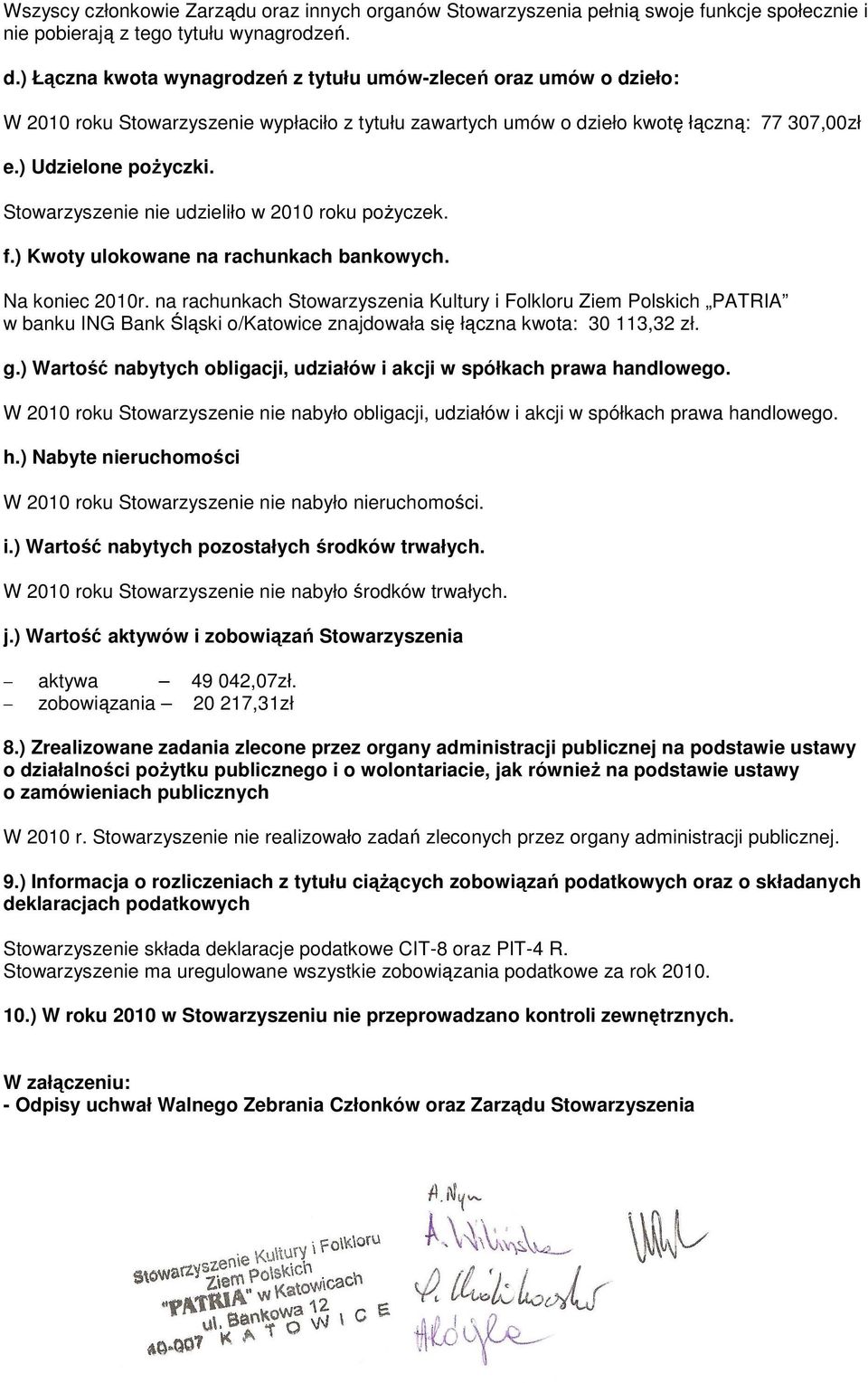 Stowarzyszenie nie udzieliło w 2010 roku pożyczek. f.) Kwoty ulokowane na rachunkach bankowych. Na koniec 2010r.