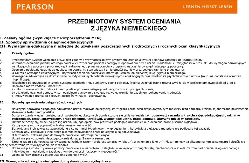 Przedmiotowy System Oceniania (PSO) jest zgodny z Wewnątrzszkolnym Systemem Oceniania (WSO) i stanowi załącznik do Statutu Szkoły. 2.