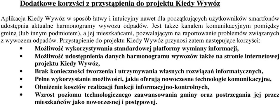 Przystąpienie do projektu Kiedy Wywóz przynosi zatem następujące korzyści: Możliwość wykorzystywania standardowej platformy wymiany informacji, Możliwość udostępnienia danych harmonogramu wywozów