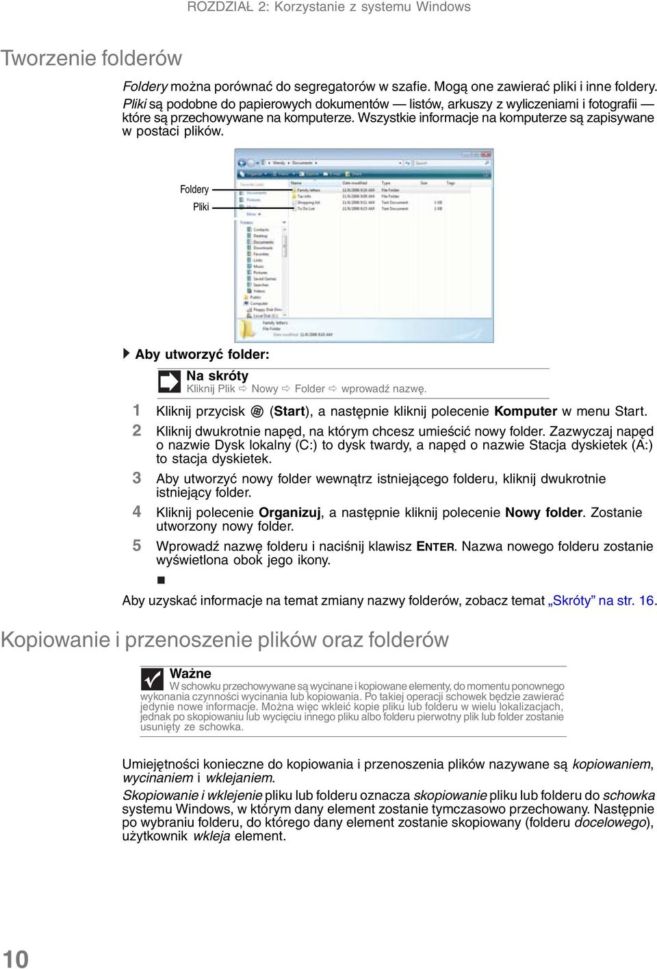 Foldery Pliki Aby utworzyć folder: Na skróty Kliknij Plik Nowy Folder wprowadź nazwę. 1 Kliknij przycisk (Start), a następnie kliknij polecenie Komputer w menu Start.