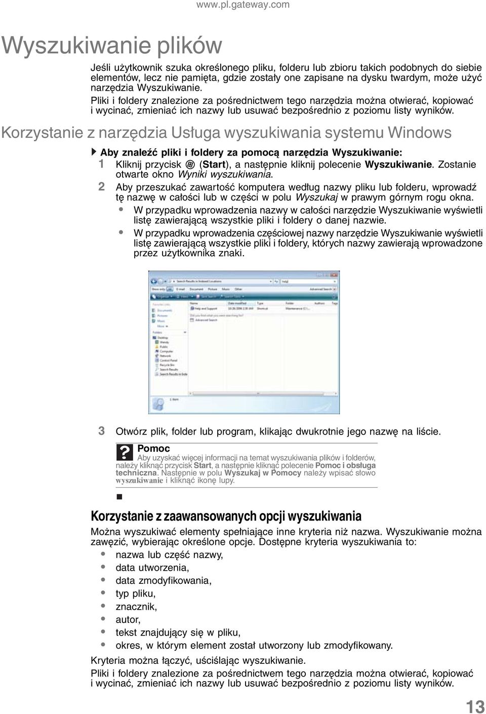 narzędzia Wyszukiwanie. Pliki i foldery znalezione za pośrednictwem tego narzędzia można otwierać, kopiować i wycinać, zmieniać ich nazwy lub usuwać bezpośrednio z poziomu listy wyników.