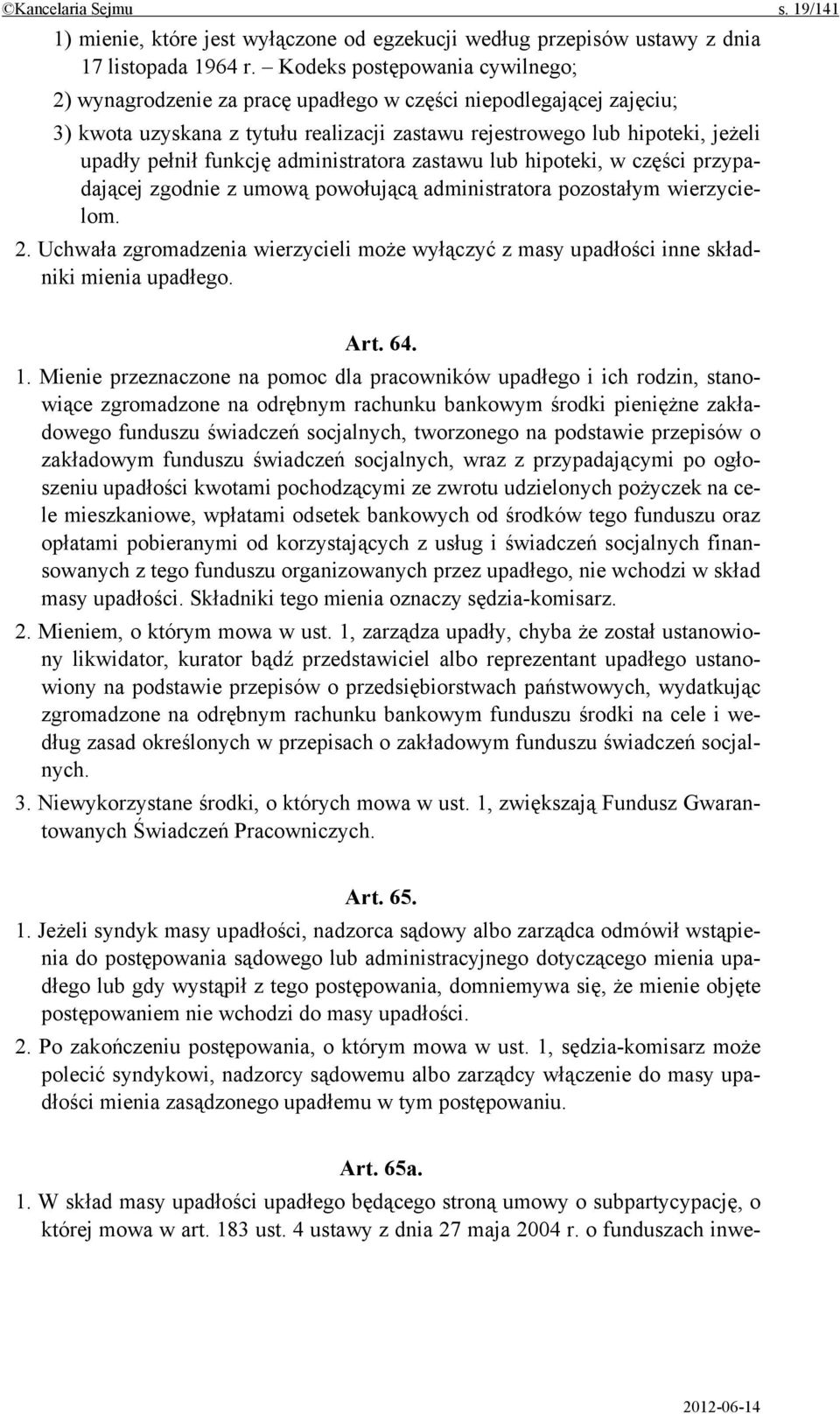 funkcję administratora zastawu lub hipoteki, w części przypadającej zgodnie z umową powołującą administratora pozostałym wierzycielom. 2.