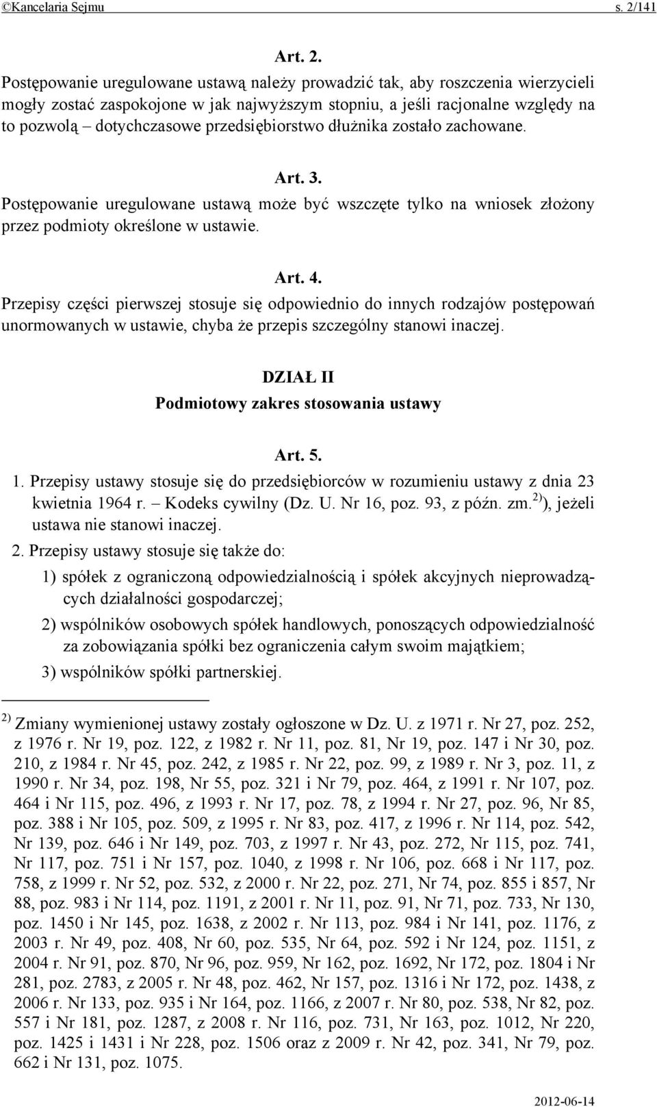 Postępowanie uregulowane ustawą należy prowadzić tak, aby roszczenia wierzycieli mogły zostać zaspokojone w jak najwyższym stopniu, a jeśli racjonalne względy na to pozwolą dotychczasowe