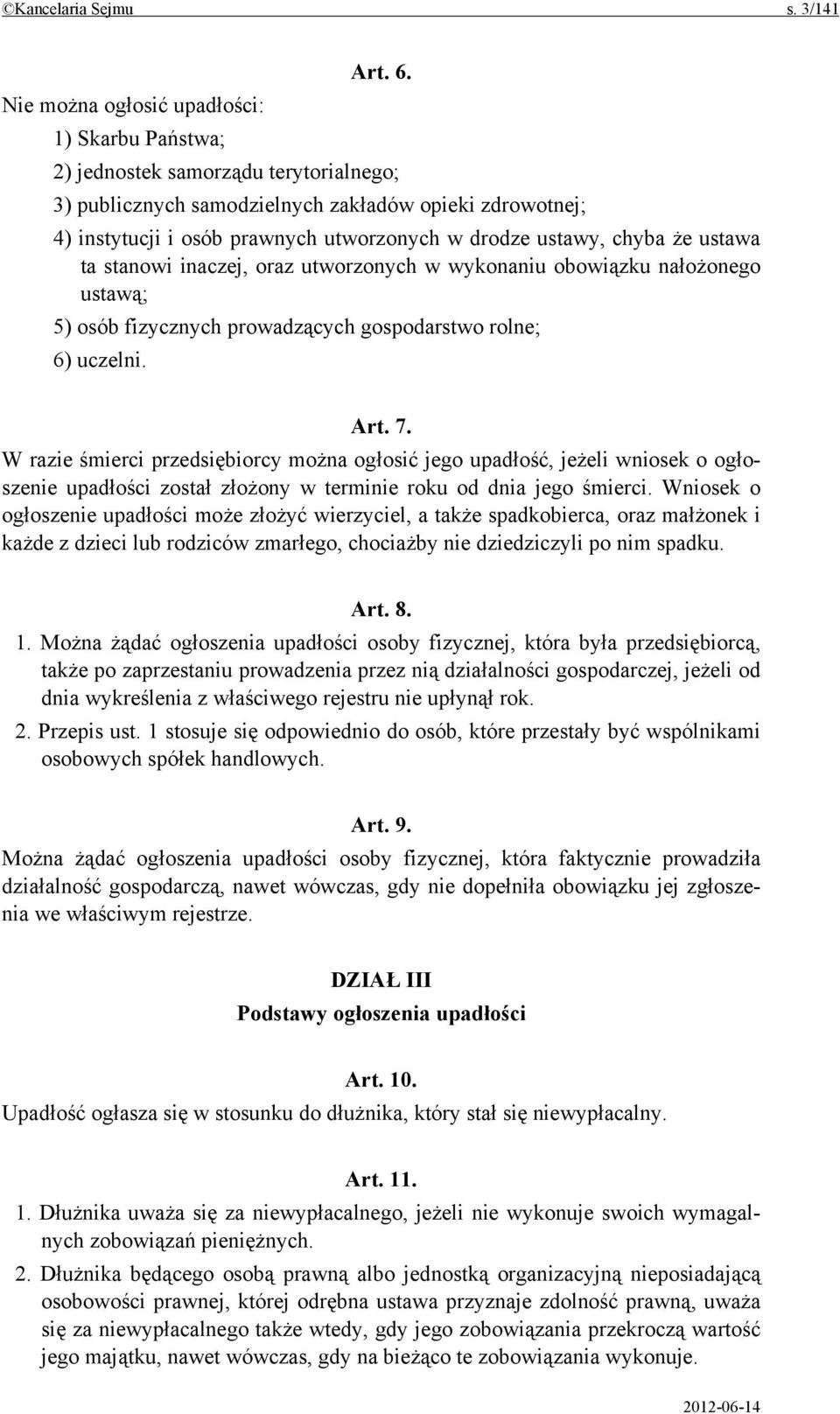 ustawy, chyba że ustawa ta stanowi inaczej, oraz utworzonych w wykonaniu obowiązku nałożonego ustawą; 5) osób fizycznych prowadzących gospodarstwo rolne; 6) uczelni. Art. 7.