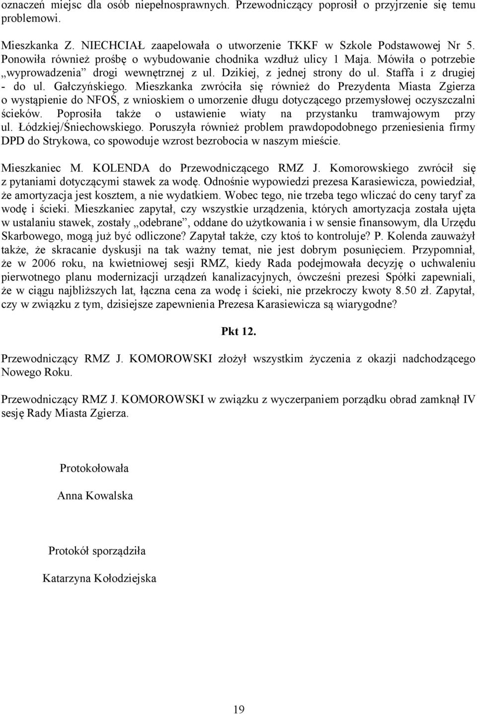 Mieszkanka zwróciła się również do Prezydenta Miasta Zgierza o wystąpienie do NFOŚ, z wnioskiem o umorzenie długu dotyczącego przemysłowej oczyszczalni ścieków.