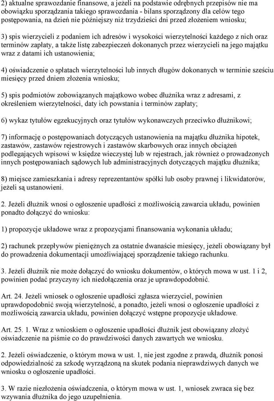 dokonanych przez wierzycieli na jego majątku wraz z datami ich ustanowienia; 4) oświadczenie o spłatach wierzytelności lub innych długów dokonanych w terminie sześciu miesięcy przed dniem złoŝenia