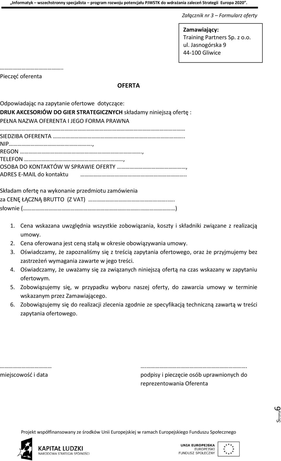 . NIP., REGON., TELEFON, OSOBA DO KONTAKTÓW W SPRAWIE OFERTY, ADRES E-MAIL do kontaktu.. Składam ofertę na wykonanie przedmiotu zamówienia za CENĘ ŁĄCZNĄ BRUTTO (Z VAT)... słownie (. ) 1.