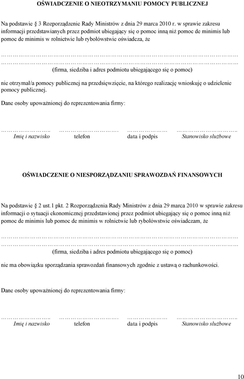 podmiotu ubiegającego się o pomoc) otrzymał/a pomocy publicznej na przedsięwzięcie, na którego realizację wnioskuję o udziele pomocy publicznej. Dane osoby upoważnionej do reprezentowania firmy:.