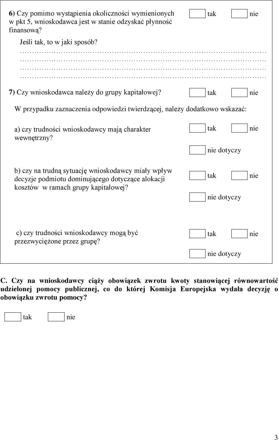 dotyczy b) czy na trudną sytuację wnioskodawcy miały wpływ decyzje podmiotu dominującego dotyczące alokacji kosztów w ramach grupy kapitałowej?