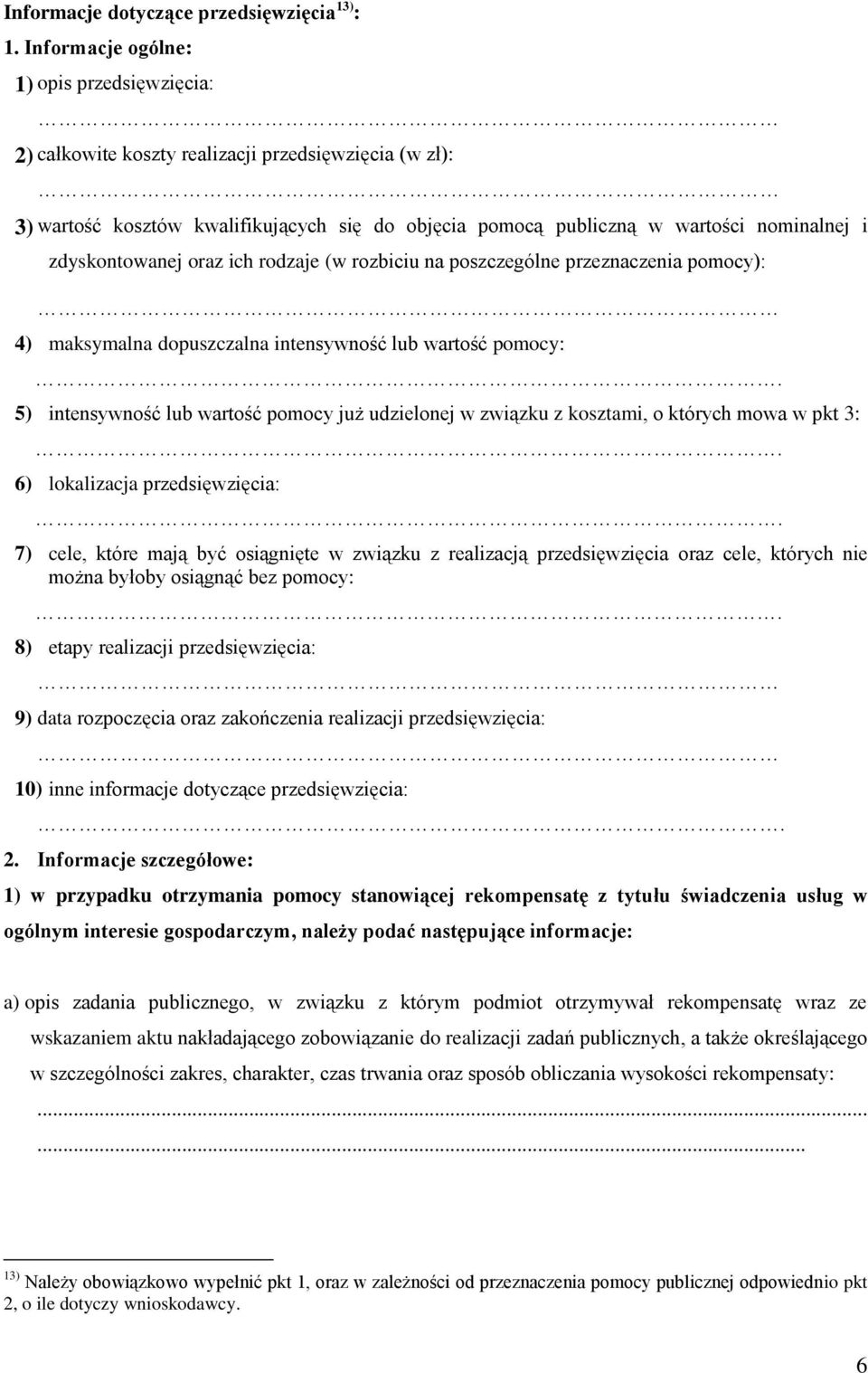 zdyskontowanej oraz ich rodzaje (w rozbiciu na poszczególne przeznaczenia pomocy): 4) maksymalna dopuszczalna intensywność lub wartość pomocy:.