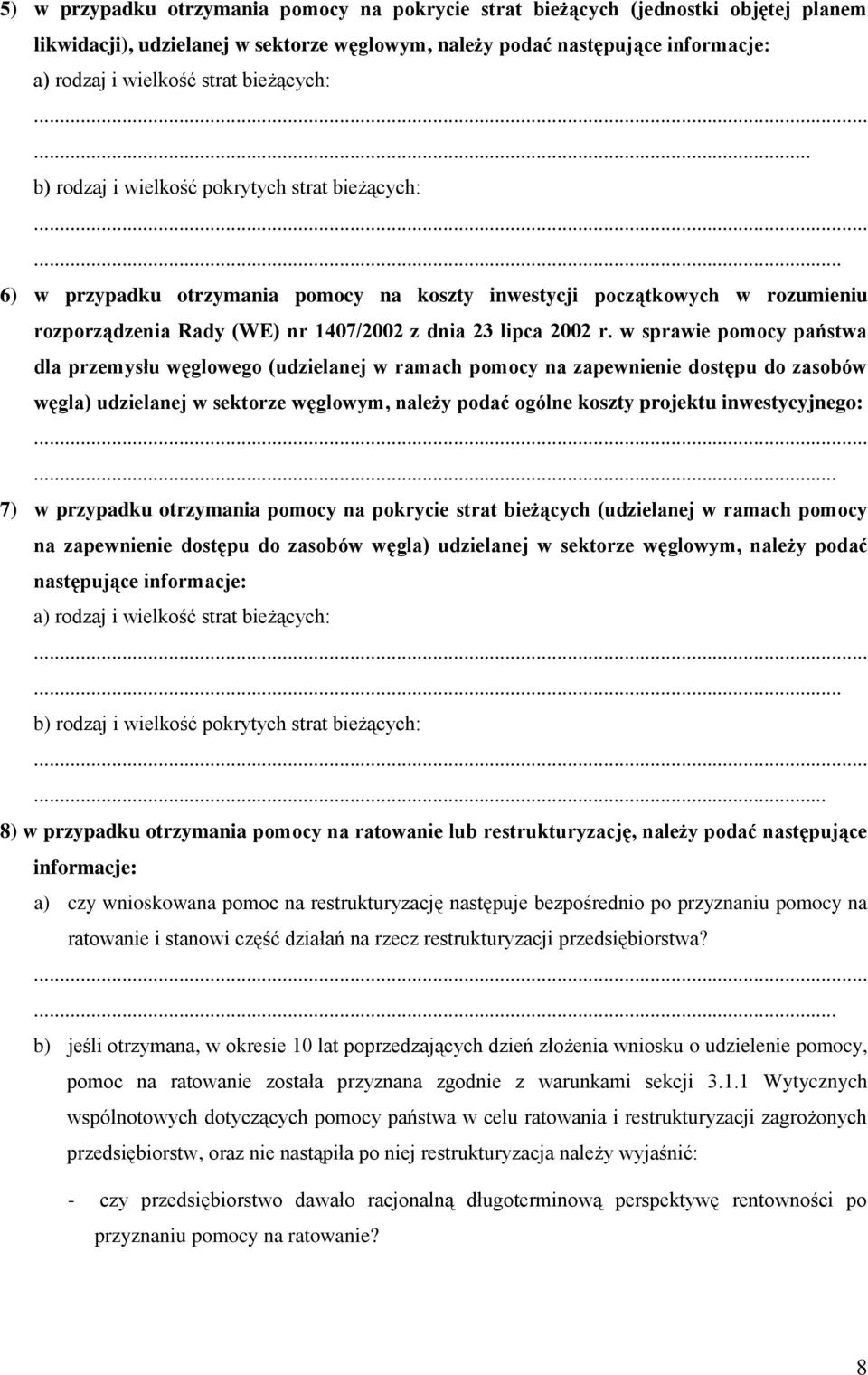 .. 6) w przypadku otrzymania pomocy na koszty inwestycji początkowych w rozumieniu rozporządzenia Rady (WE) nr 1407/2002 z dnia 23 lipca 2002 r.