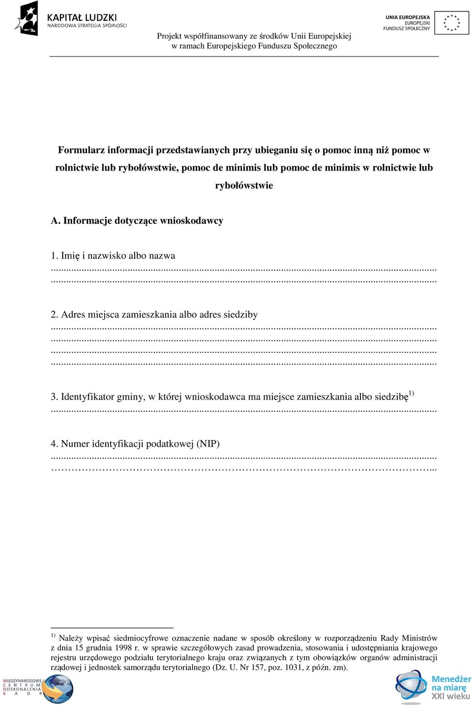 Identyfikator gminy, w której wnioskodawca ma miejsce zamieszkania albo siedzibę 1)... 4. Numer identyfikacji podatkowej (NIP).