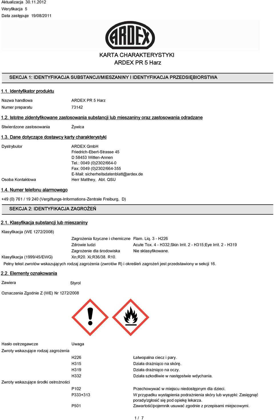 Dane dotyczące dostawcy karty charakterystyki Dystrybutor Osoba Kontaktowa ARDEX GmbH Friedrich-Ebert-Strasse 45 D 58453 Witten-Annen Tel.